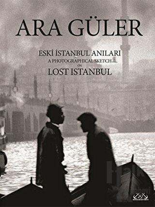 Eski İstanbul Anıları / A Photographical Sketch on Lost Istanbul (Cilt