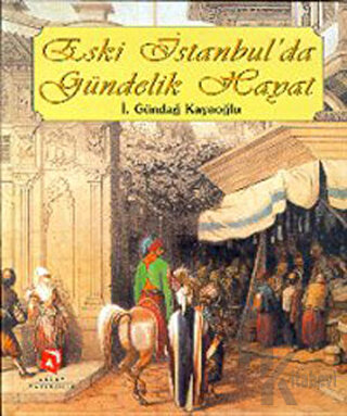 Eski İstanbul’da Gündelik Hayat (Ciltli) - Halkkitabevi