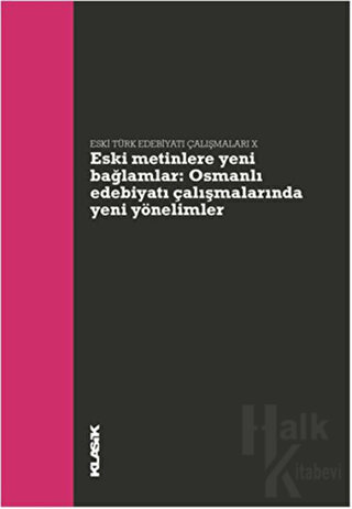 Eski Metinlere Yeni Bağlamlar : Osmanlı Edebiyatı Çalışmalarında Yeni Yönelimler