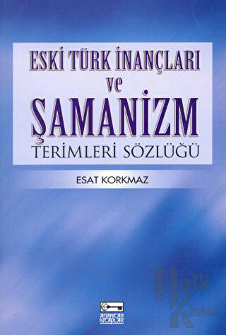 Eski Türk İnançları ve Şamanizm Terimleri Sözlüğü - Halkkitabevi