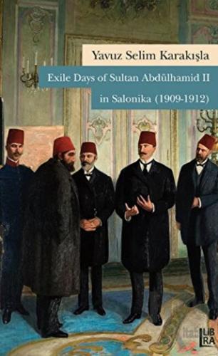 Exile Days of Sultan Abdülhamid 2 in Salonika (1909-1912) - Halkkitabe