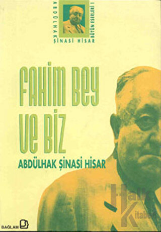 Fahim Bey ve Biz Abdülhak Şinasi Hisar Bütün Eserleri: 1