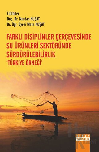 Farklı Disiplinler Çerçevesinde Su Ürünleri Sektöründe Sürdürülebilirlik Türkiye Örneği’