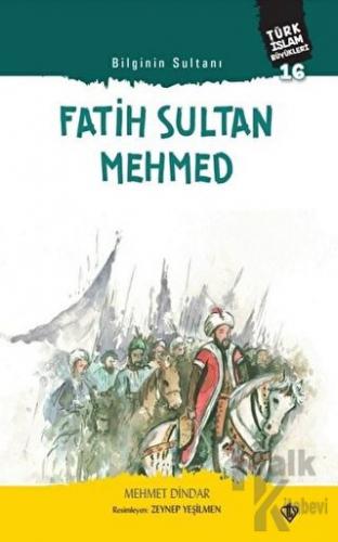 Fatih Sultan Mehmed - Bilginin Sultanı - Halkkitabevi