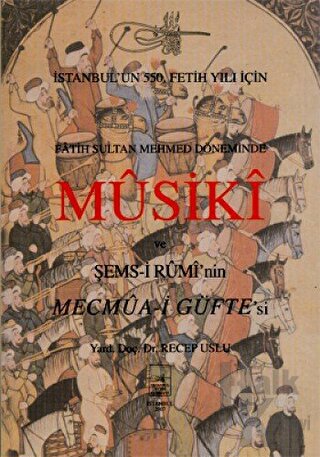 Fatih Sultan Mehmet Döneminde Musuki ve Şemsi Rumi’nin Mecmua-i Güfte’si