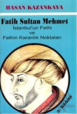 Fatih Sultan Mehmet İstanbul’un Fethi ve Fethin Karanlık Noktaları