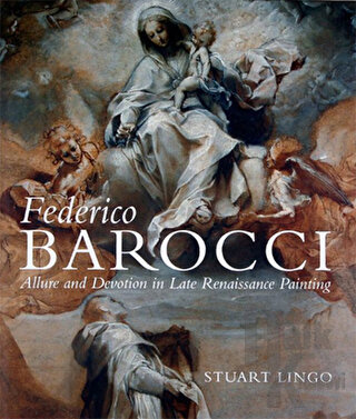 Federico Barocci: Allure and Devotion in Late Renaissance Painting (Ciltli)