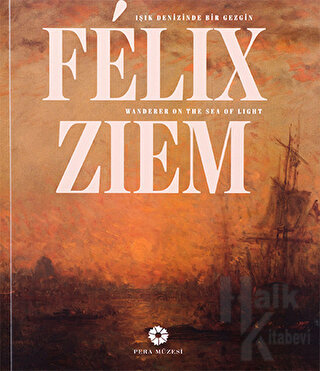 Felix Ziem - Işık Denizinde Bir Gezgin - Halkkitabevi