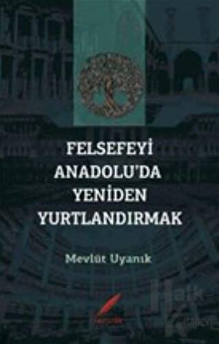 Felsefeyi Anadolu’da Yeniden Yurtlandırmak