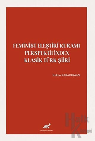 Feminist Eleştiri Kuramı Perspektifinden Klasik Türk Şiiri - Halkkitab