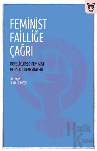 Feminist Failliğe Çağrı: Dersliklerde Feminist Pedagoji Deneyimleri