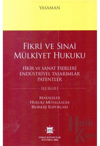 Fikri ve Sınai Mülkiyet Hukuku - Fikir ve Sanat Eserleri Endüstriyel Tasarımlar Patentler (Ciltli)
