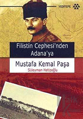 Filistin Cephesi’nden Adana’ya Mustafa Kemal Paşa - Halkkitabevi