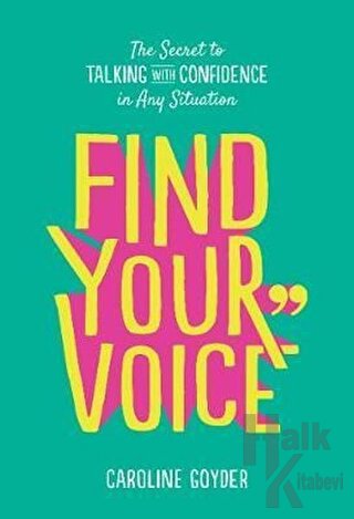 Find Your Voice: The Secret to Talking with Confidence in Any Situatio