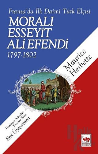 Fransa'da İlk Daimi Türk Elçisi - Moralı Esseyit Ali Efendi (1797 - 1802)