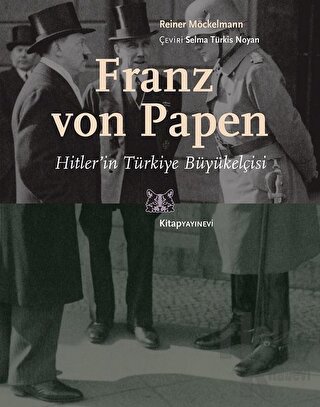 Franz von Papen - Hitler’in Türkiye Büyükelçisi
