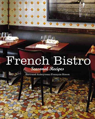 French Bistro: Seasonal Recipes (Ciltli)
