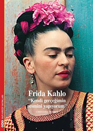 Frida Kahlo - Kendi Gerçeğimin Resmini Yapıyorum - Halkkitabevi