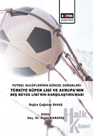 Futbol Kulüplerinin Güncel Sorunları: Türkiye Süper Ligi ve Avrupa’nın Beş Büyük Ligi’nin Karşılaştırılması