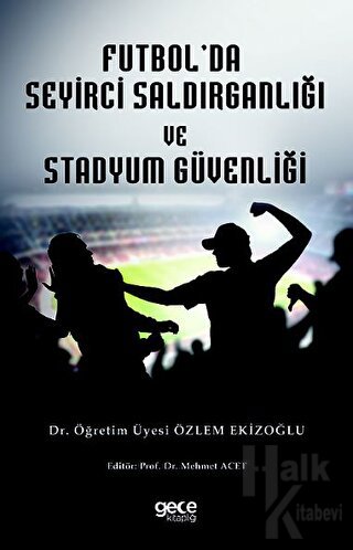 Futbol Seyirci Saldırganlığı ve Stadyum Güvenliği - Halkkitabevi