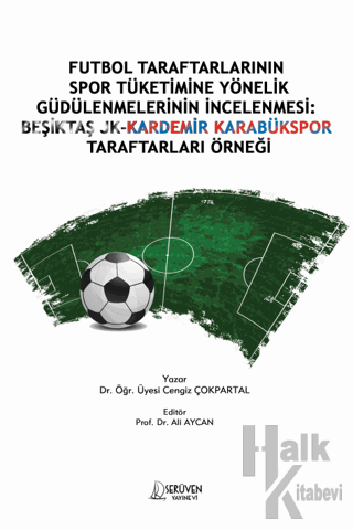 Futbol Taraftarlarının Spor Tüketimine Yönelik Güdülenmelerinin İncelenmesi: Beşiktaş JK-Kardemir Karabükspor Taraftarları Örneği