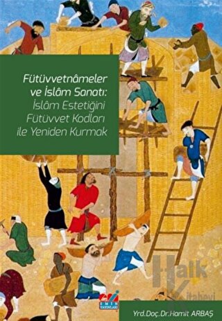 Fütüvvetnameler ve İslam Sanatı: İslam Estetiğini Fütüvvet Kodları ile