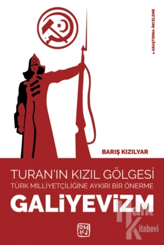 Galiyevizm - Turan'ın Kızıl Gölgesi Türk Milliyetçiliğine Aykırı Bir Önerme