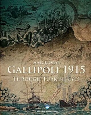 Gallipoli 1915 Through Turkish Eyes (Ciltli)
