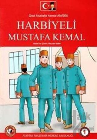 Gazi Mustafa Kemal Atatürk 1 : Harbiyeli Mustafa Kemal