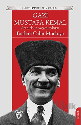 Gazi Mustafa Kemal Atatürk’ün Yaşam Öyküsü - Halkkitabevi