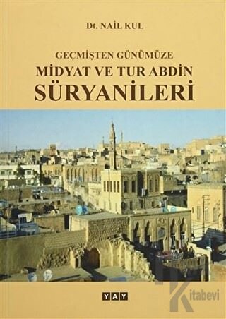 Geçmişten Günümüze Midyat ve Tur Abdin Süryanileri - Halkkitabevi