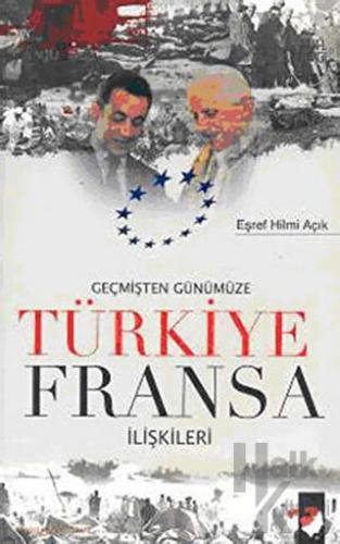 Geçmişten Günümüze Türkiye Fransa İlişkileri