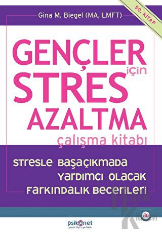 Gençler için Stres Azaltma Çalışma Kitabı / Stresle Başaçıkmada Yardımcı Olacak Farkındalık Becerileri