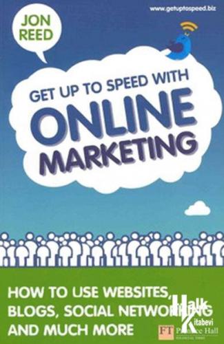 Get Up to Speed with Online Marketing: How to Use Websites, Blogs, Social Networking and Much More