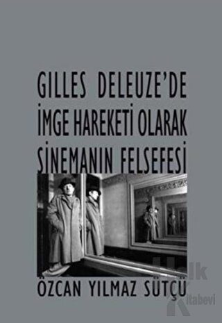 Gilles Deleuze’de İmge Hareketi Olarak Sinemanın Felsefesi - Halkkitab
