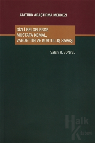 Gizli Belgelerde Mustafa Kemal, Vahdettin ve Kurtuluş Savaşı - Halkkit