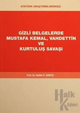 Gizli Belgelerde Mustafa Kemal, Vahdettin ve Kurtuluş Savaşı - Halkkit