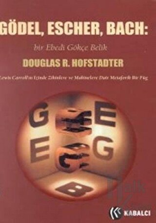 Gödel, Escher, Bach: Bir Ebedi Gökçe Belik Lewis Carroll’ın İzinde Zihinlere ve Makinelere Dair Metaforik Bir Füg