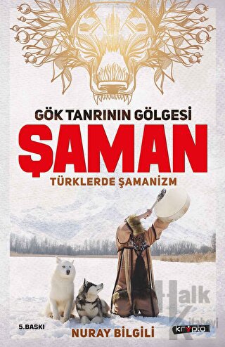 Gök Tanrının Gölgesi Şaman Türklerde Şamanizm - Halkkitabevi