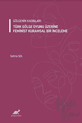 Gölgenin Kadınları: Türk Gölge Oyunu Üzerine Feminist Kuramsal Bir İnceleme
