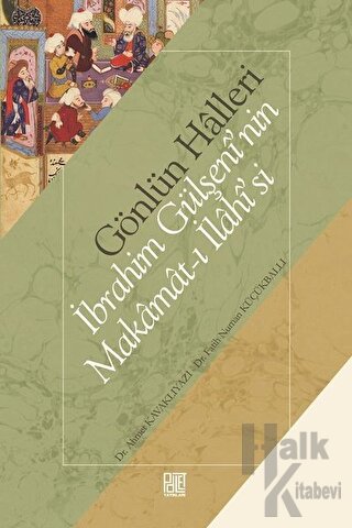Gönlün Halleri - İbrahim Gülşeni'nin Makamat-ı İlahisi'si