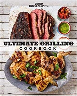 Good Housekeeping: Ultimate Grilling Cookbook: 250 Sizzling Recipes for Every Season (Ciltli)
