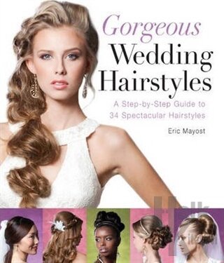 Gorgeous Wedding Hairstyles: A Step by Step Guide to 34 Spectacular Ha