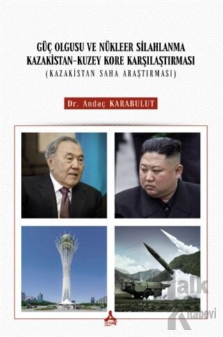 Güç Olgusu Ve Nükleer Silahlanma Kazakistan-Kuzey Kore Karşılaştırması (Kazakistan Saha Araştırması)