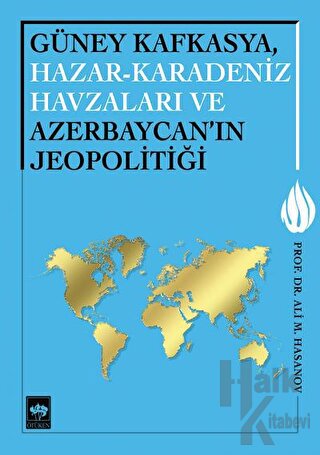 Güney Kafkasya, Hazar-Karadeniz Havzaları ve Azerbaycan'ın Jeopolitiği