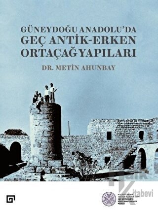 Güneydoğu Anadolu;'da Geç Antik - Erken Ortaçağ Yapıları - Halkkitabev
