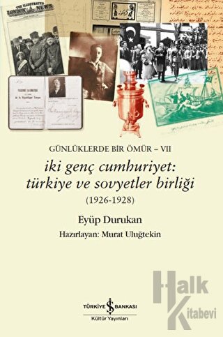 Günlüklerde Bir Ömür VII - İki Genç Cumhuriyet: Türkiye ve Sovyetler B