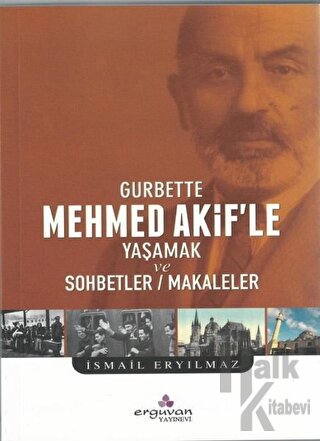 Gurbette Mehmed Akif’le Yaşamak ve Sohbetler Makaleler - Halkkitabevi