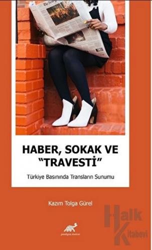 Haber, Sokak ve “Travesti” Türkiye Basınında Transların Sunumu - Halkk
