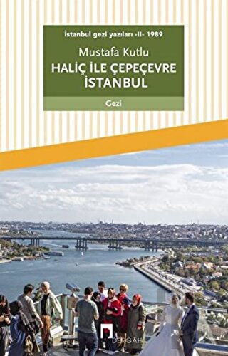 Haliç ile Çepeçevre İstanbul / İstanbul Gezi Yazıları 2 - Halkkitabevi